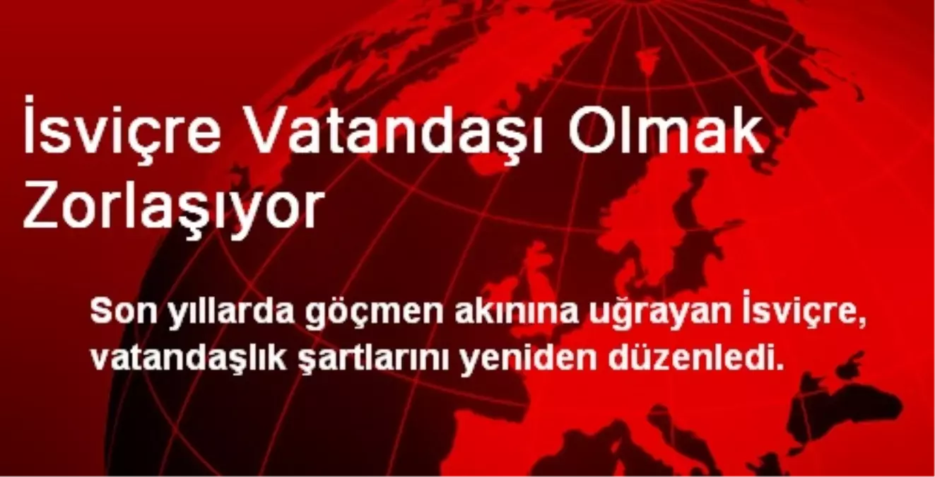 İsviçre Vatandaşı Olmak Zorlaşıyor