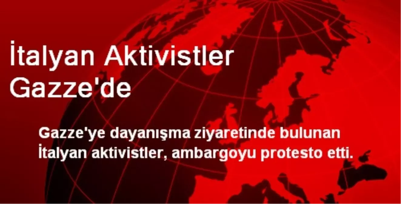 İtalyan Aktivistler Gazze\'de Ambargoyu Protesto Etti