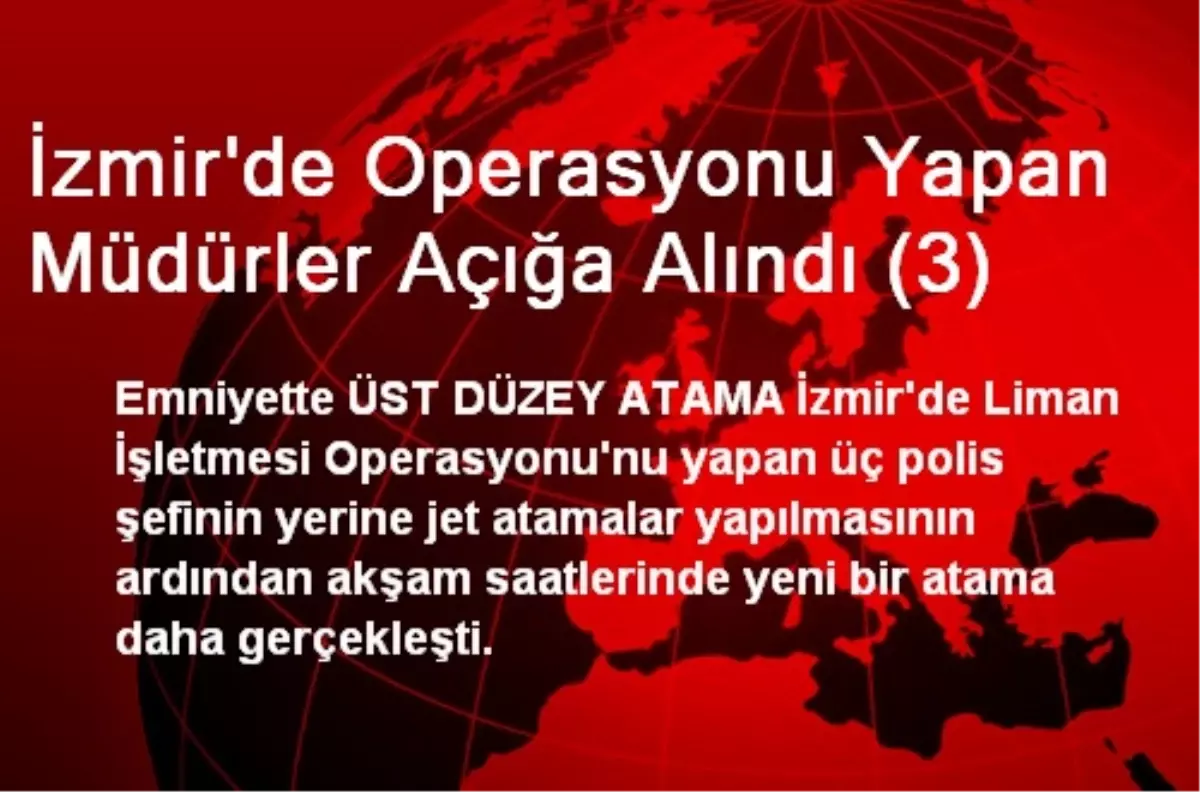 İzmir\'de Operasyonu Yapan Müdürler Açığa Alındı (3)