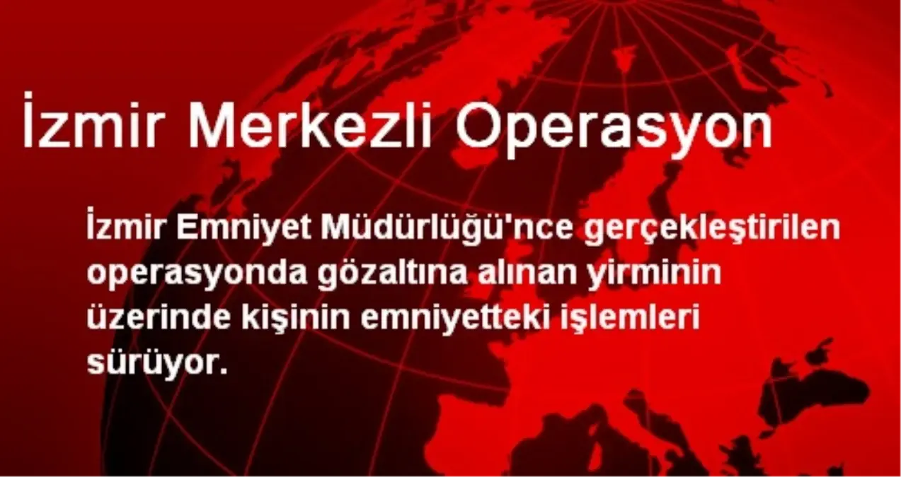 İzmir Merkezli Operasyon