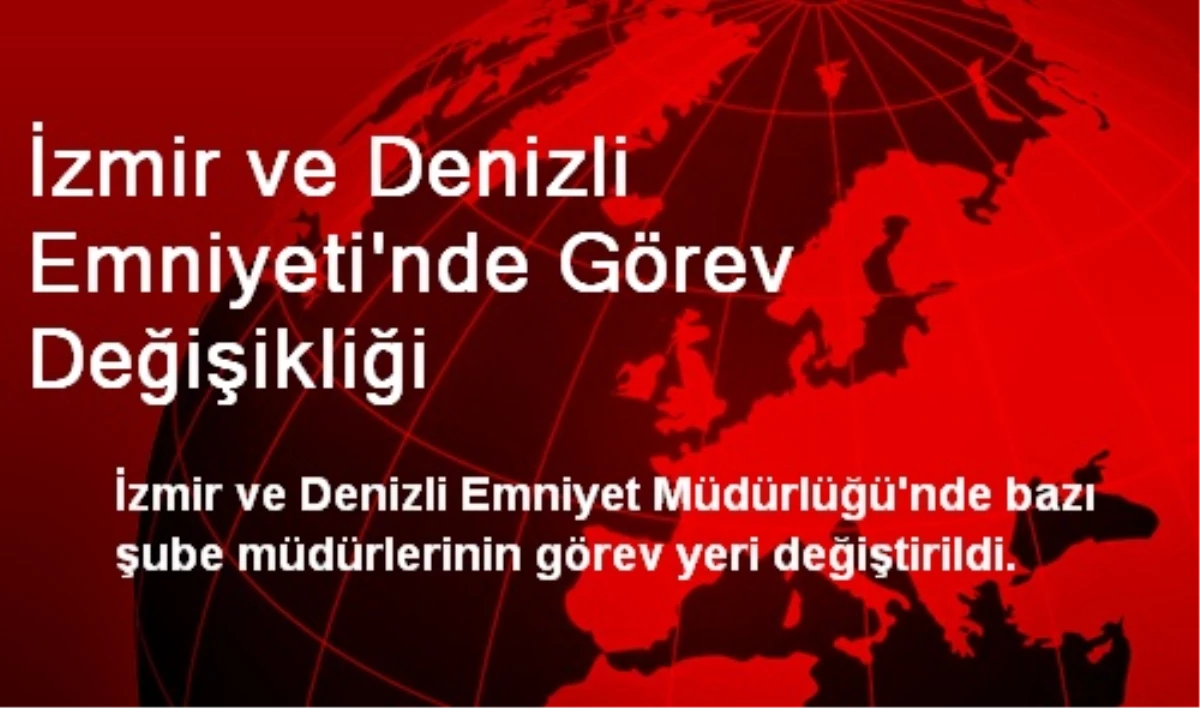 İzmir ve Denizli Emniyeti\'nde Görev Değişikliği