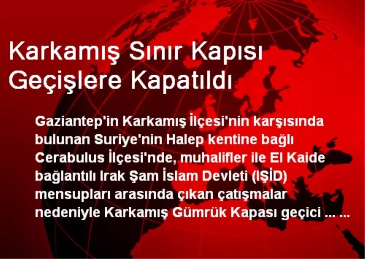 Karkamış Sınır Kapısı Geçişlere Kapatıldı