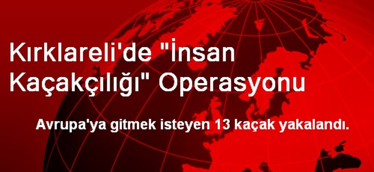 Kırklareli\'de "İnsan Kaçakçılığı" Operasyonu