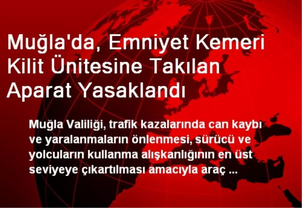 Muğla\'da, Emniyet Kemeri Kilit Ünitesine Takılan Aparat Yasaklandı