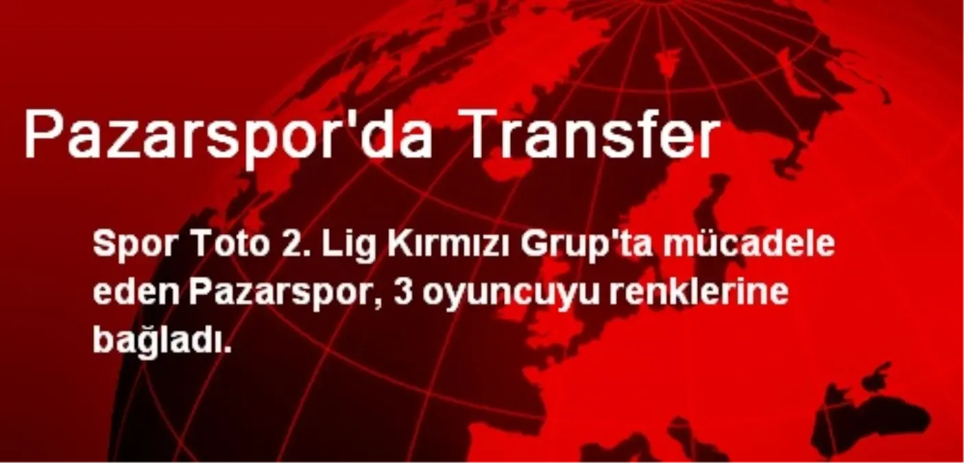 Pazarspor\'da Transfer