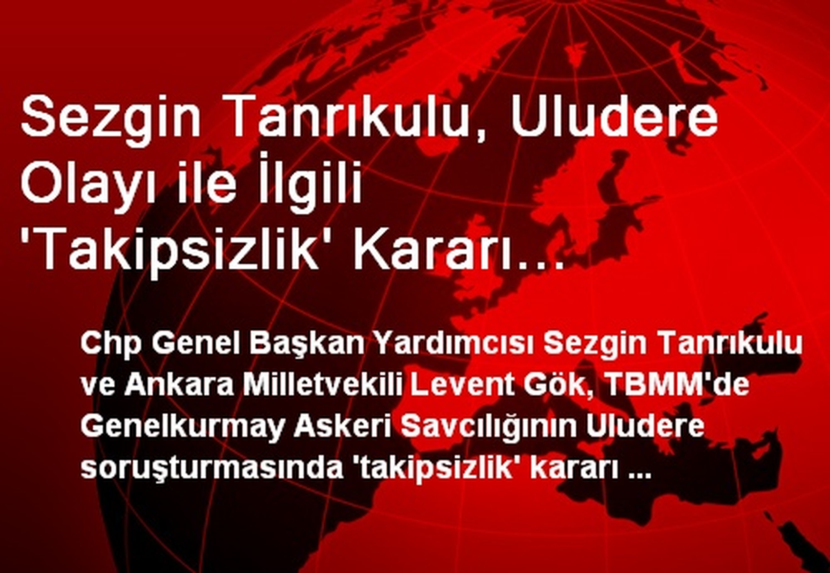 Sezgin Tanrıkulu, Uludere Olayı ile İlgili \'Takipsizlik\' Kararı Değerlendirdi