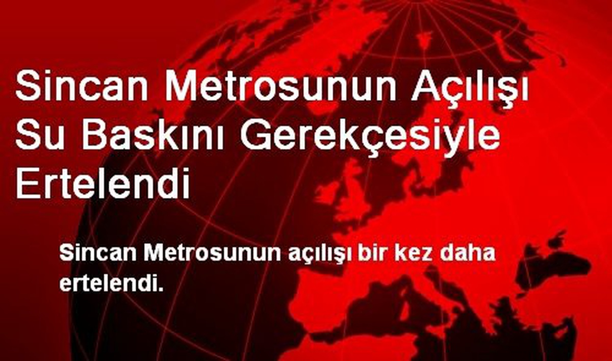 Sincan Metrosunun Açılışı Su Baskını Gerekçesiyle Ertelendi