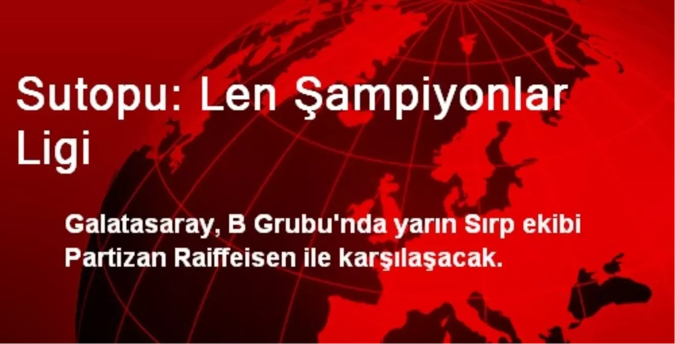 Sutopu: Len Şampiyonlar Ligi