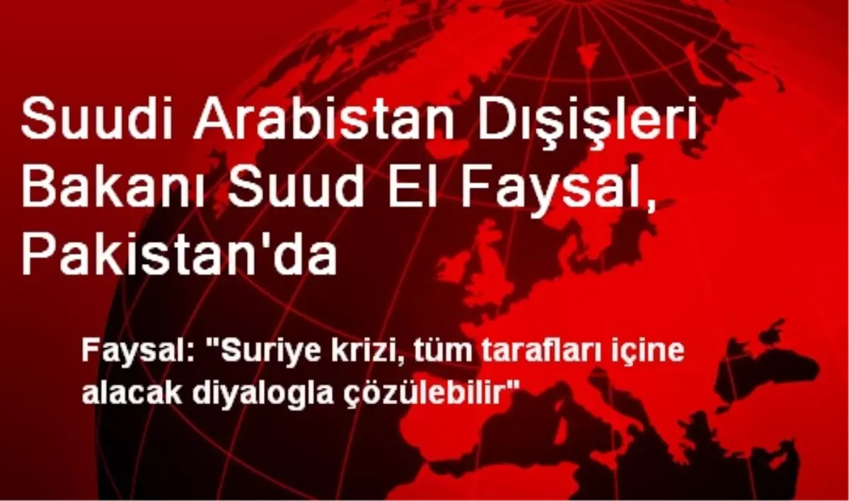 Suudi Arabistan Dışişleri Bakanı Suud El Faysal, Pakistan\'da