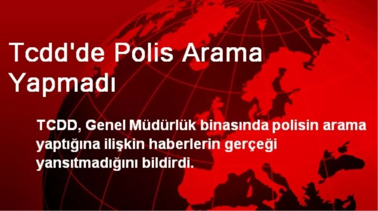 Tcdd\'de Polis Arama Yapmadı