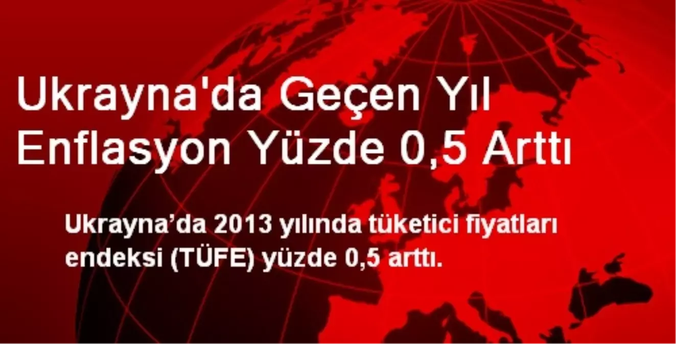 Ukrayna\'da Geçen Yıl Enflasyon Yüzde 0,5 Arttı