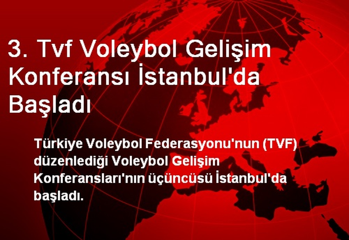 3. TVF Voleybol Gelişim Konferansı İstanbul\'da Başladı