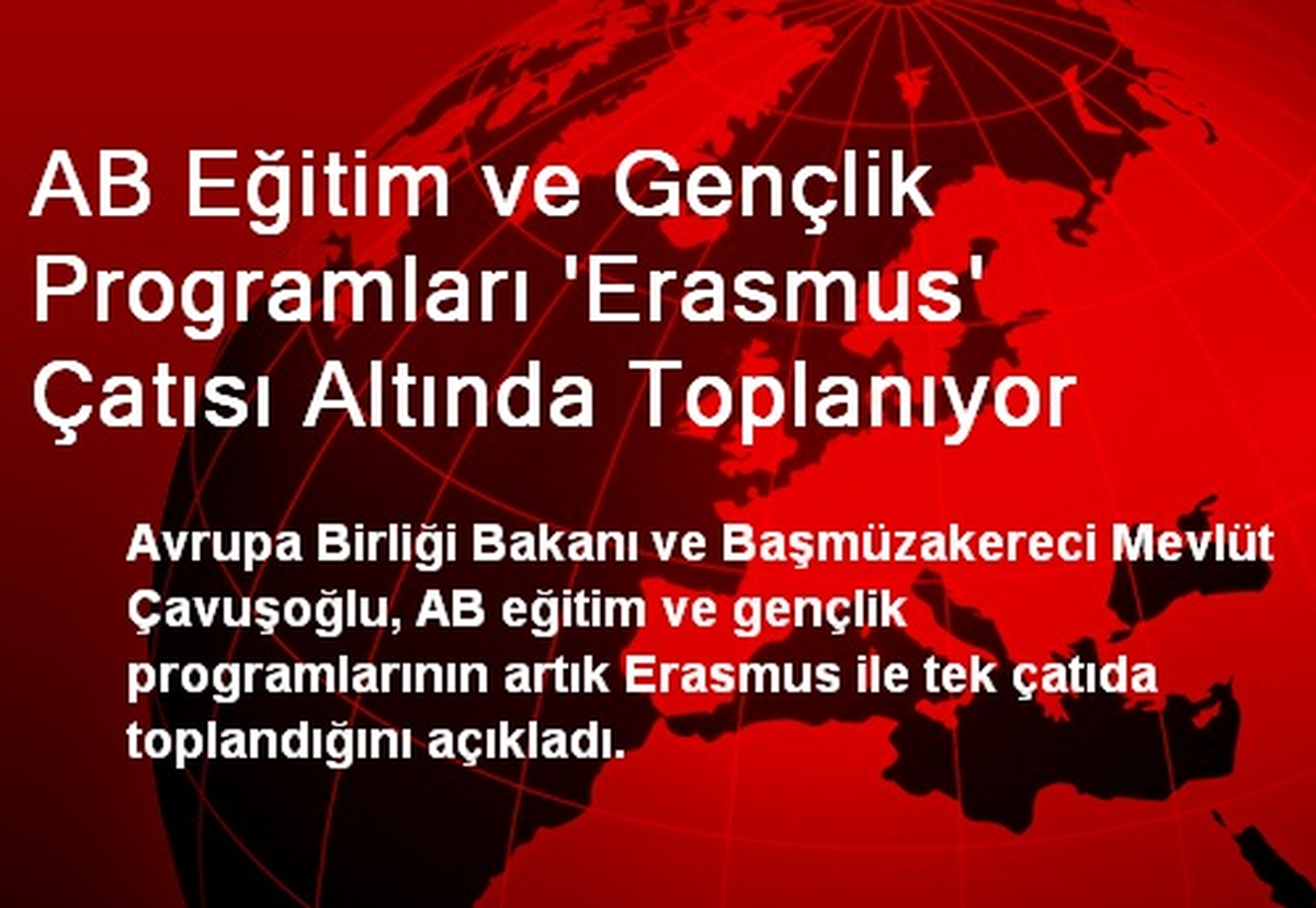 AB Eğitim ve Gençlik Programları \'Erasmus\' Çatısı Altında Toplanıyor