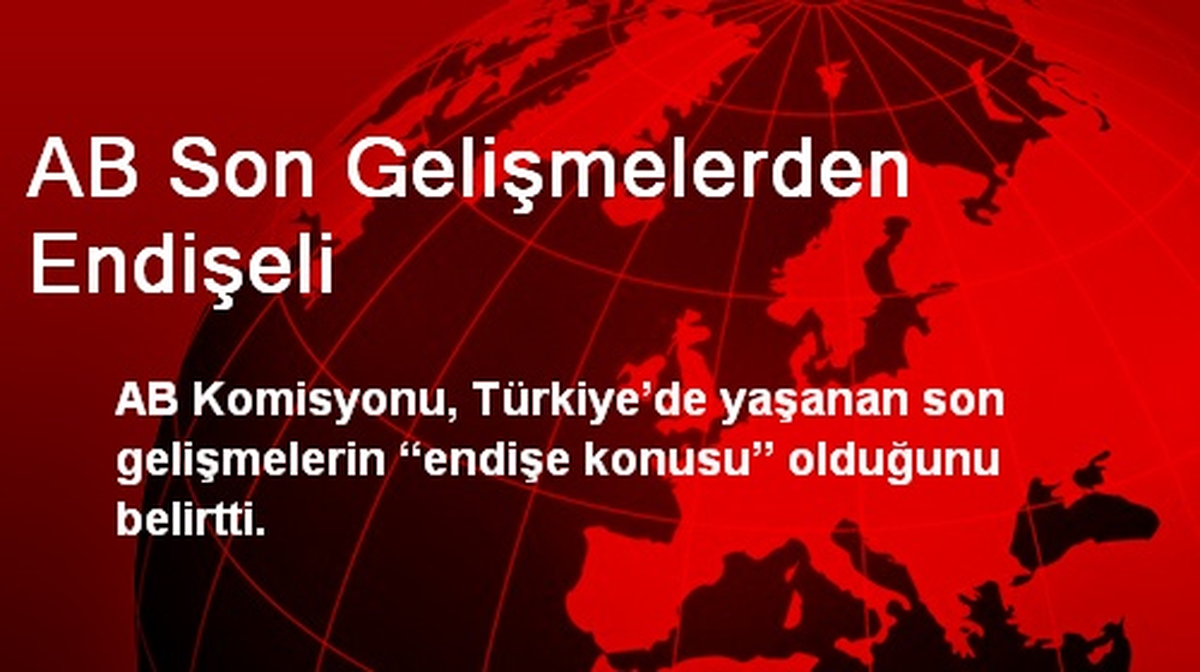 AB Son Gelişmelerden Endişeli