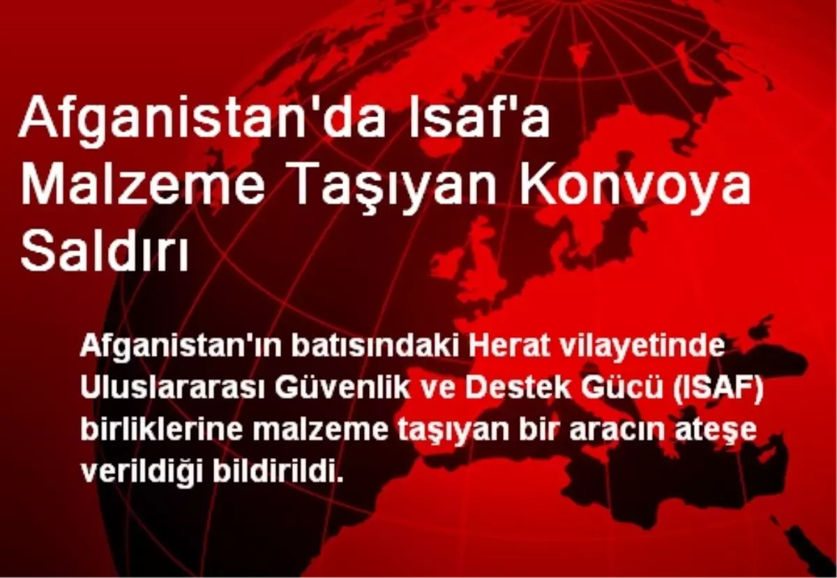 Afganistan\'da Isaf\'a Malzeme Taşıyan Konvoya Saldırı