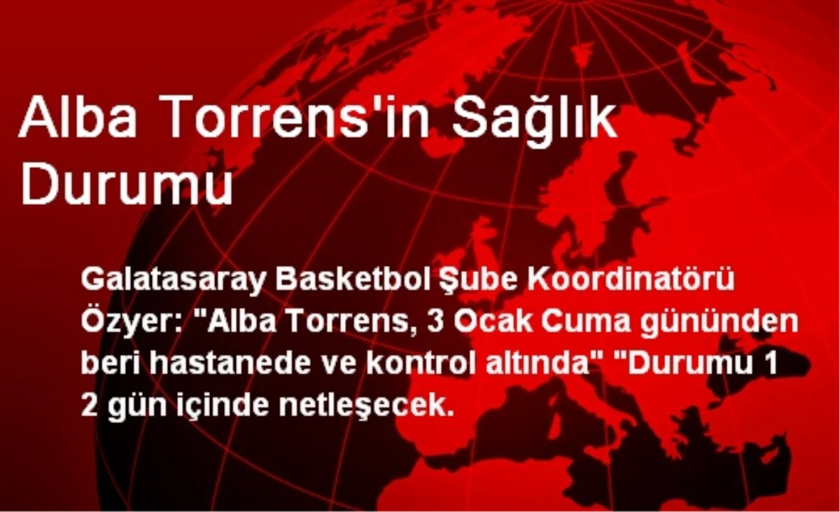 Alba Torrens\'in Sağlık Durumu