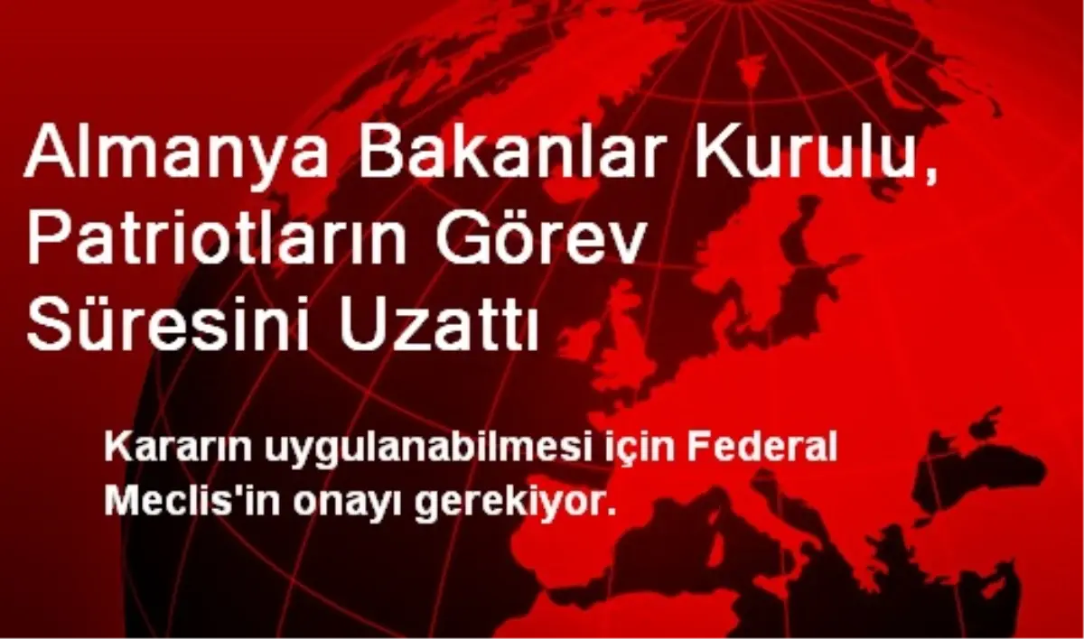 Almanya Bakanlar Kurulu, Patriotların Görev Süresini Uzattı