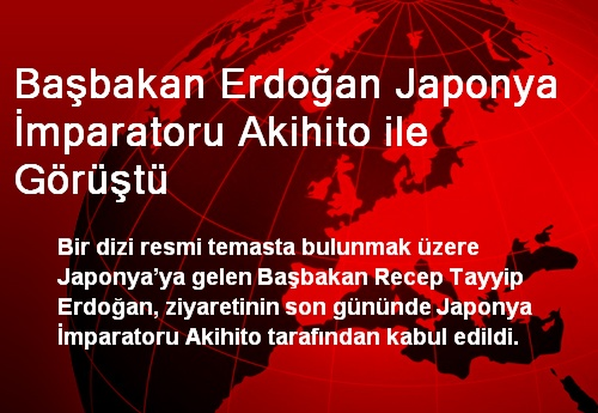 Başbakan Erdoğan Japonya İmparatoru Akihito ile Görüştü