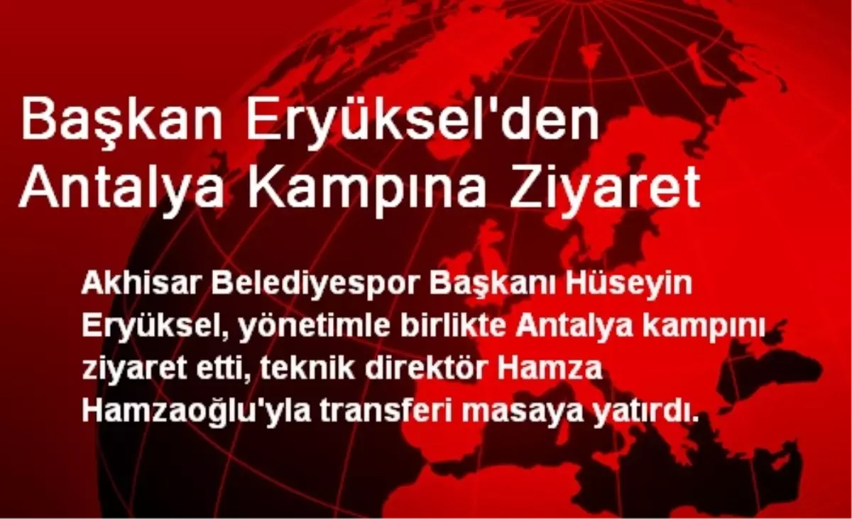 Başkan Eryüksel\'den Antalya Kampına Ziyaret