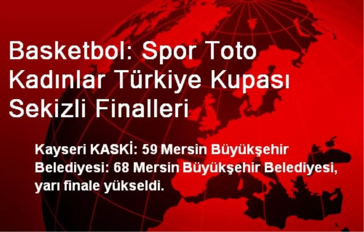 Basketbol: Spor Toto Kadınlar Türkiye Kupası Sekizli Finalleri