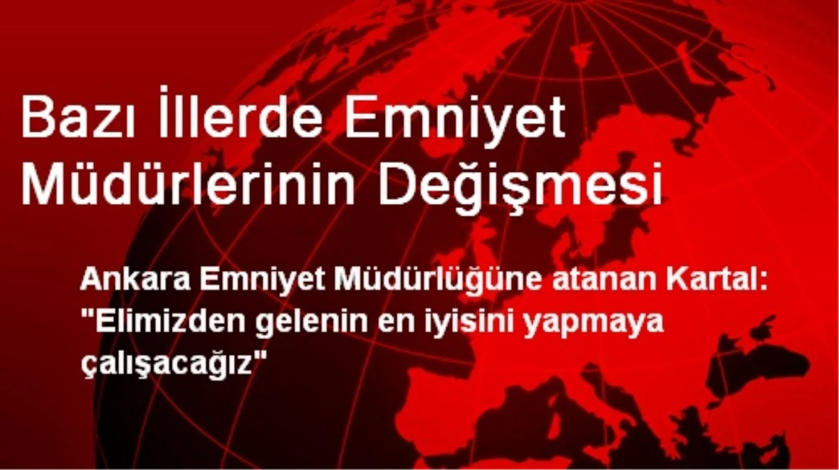 Bazı İllerde Emniyet Müdürlerinin Değişmesi