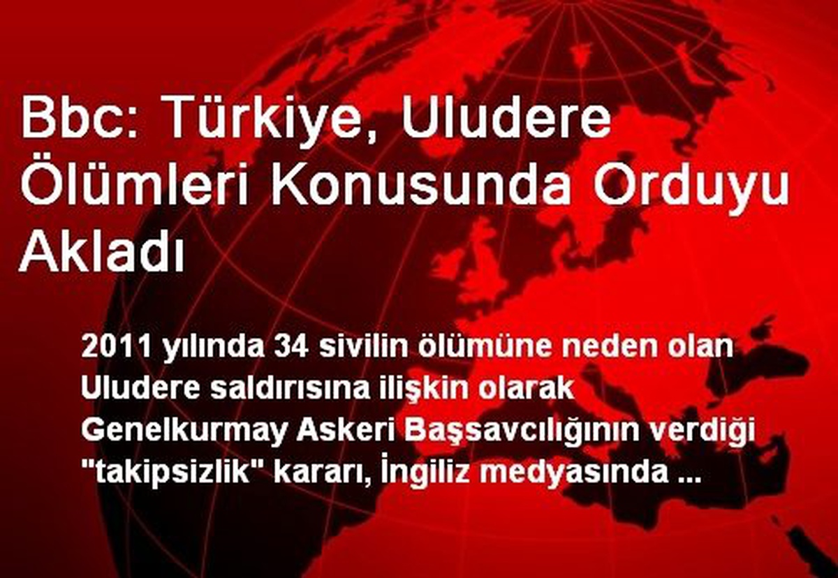 Bbc: Türkiye, Uludere Ölümleri Konusunda Orduyu Akladı