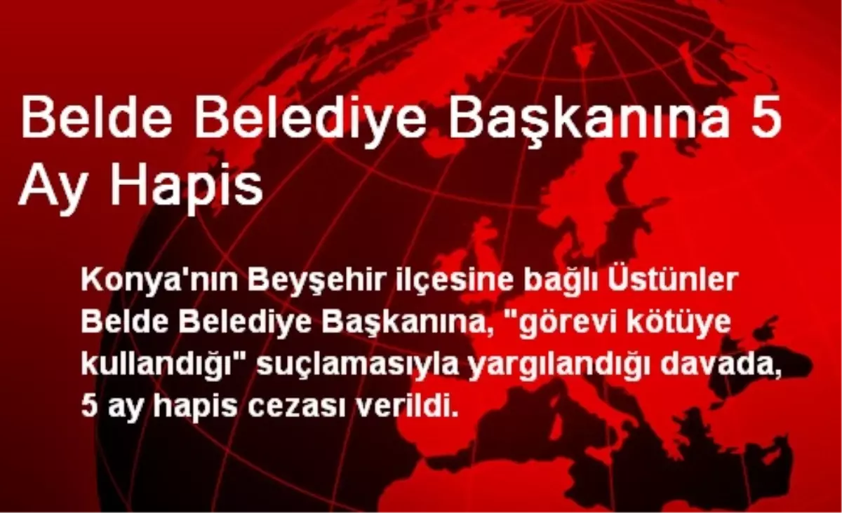 Belde Belediye Başkanına 5 Ay Hapis