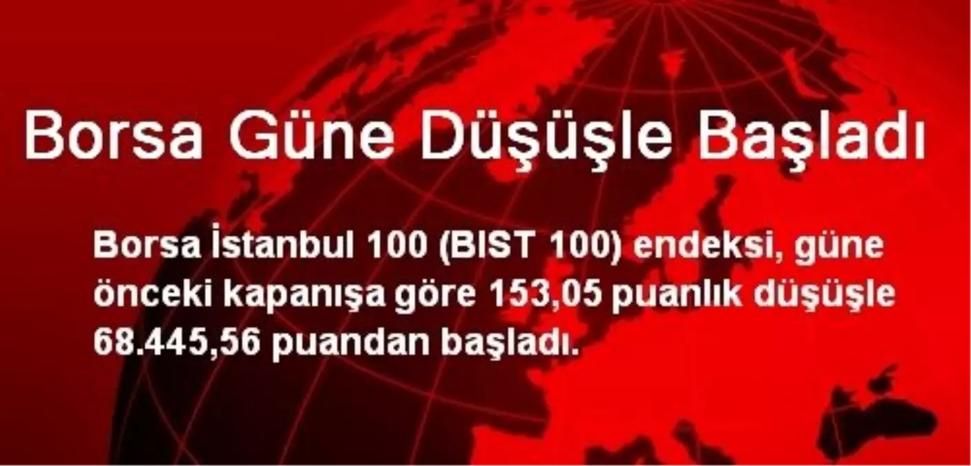 Borsa Güne Düşüşle Başladı