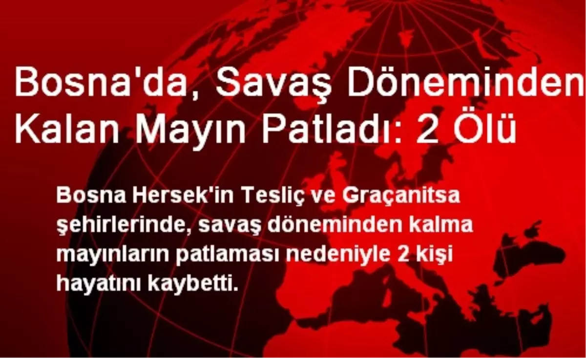 Bosna\'da, Savaş Döneminden Kalan Mayın Patladı: 2 Ölü