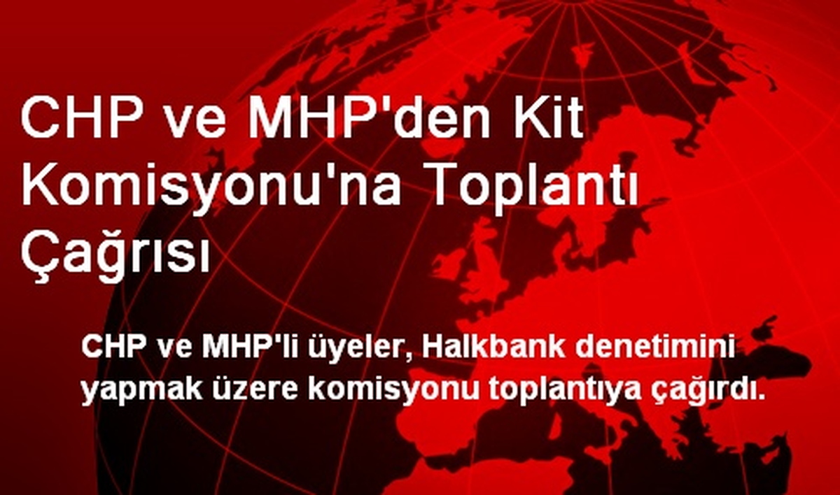 CHP ve MHP\'den Kit Komisyonu\'na Toplantı Çağrısı