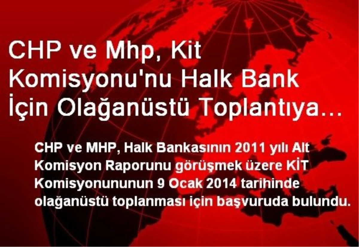 CHP ve Mhp, Kit Komisyonu\'nu Halk Bank İçin Olağanüstü Toplantıya Çağırdı