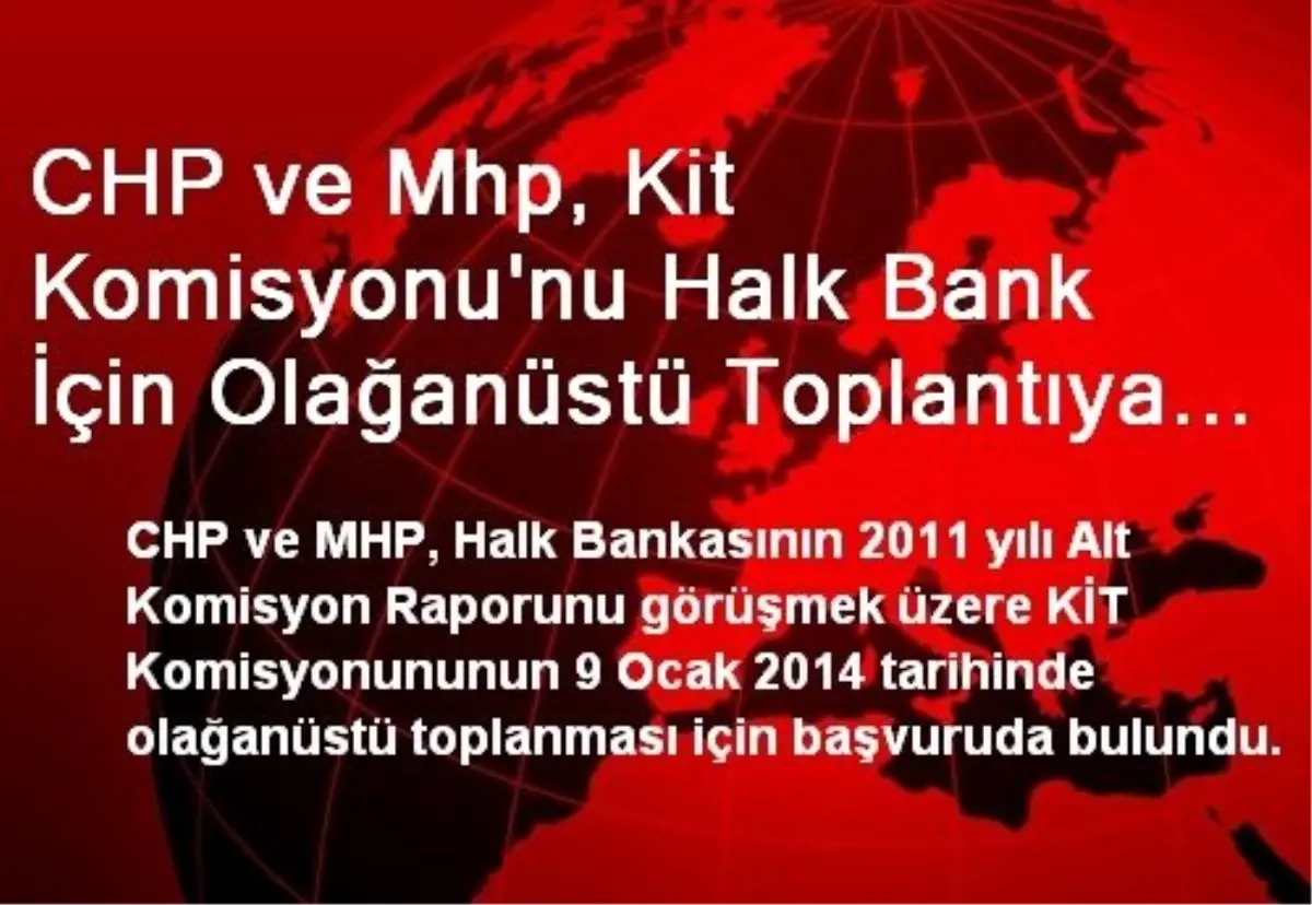 CHP ve Mhp, Kit Komisyonu\'nu Halk Bank İçin Olağanüstü Toplantıya Çağırdı