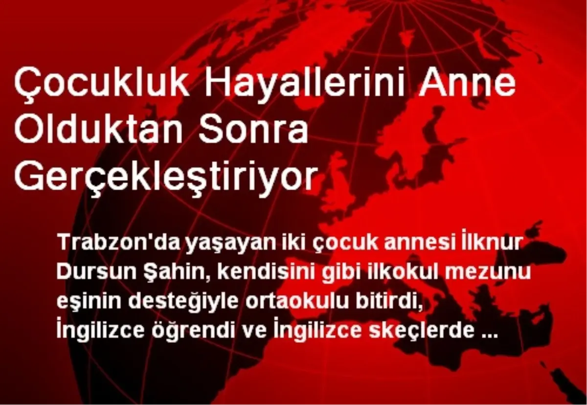 Çocukluk Hayallerini Anne Olduktan Sonra Gerçekleştiriyor