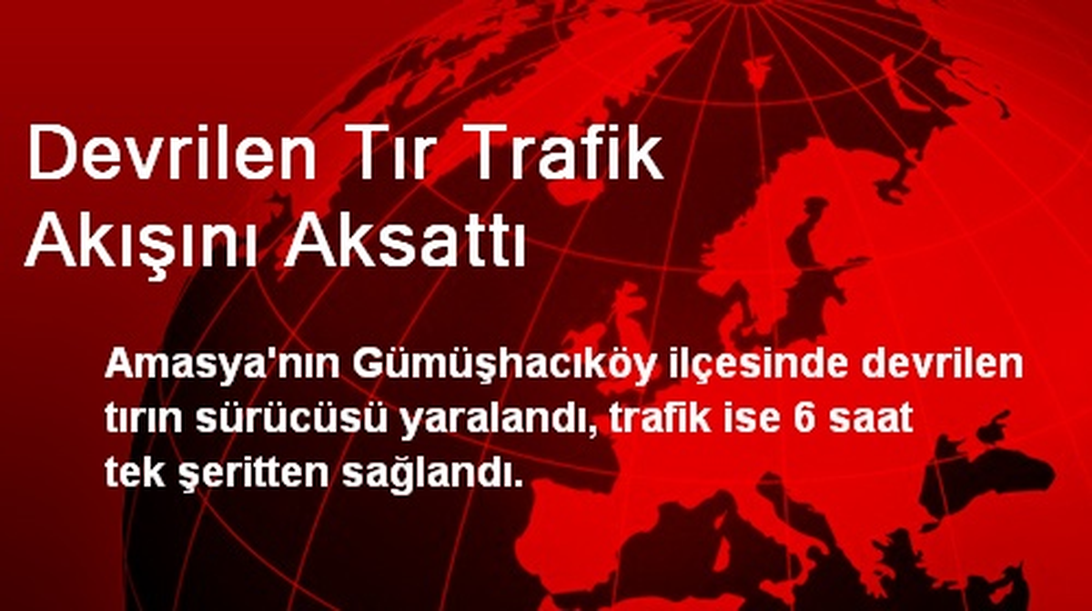Devrilen Tır Trafik Akışını Aksattı
