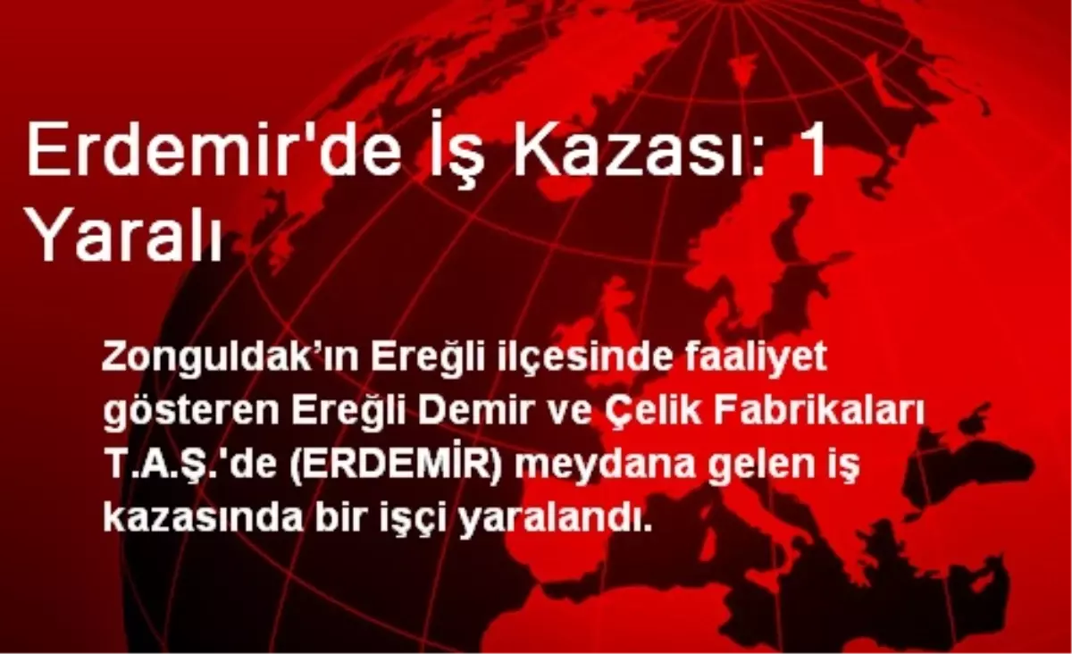 Erdemir\'de İş Kazası: 1 Yaralı