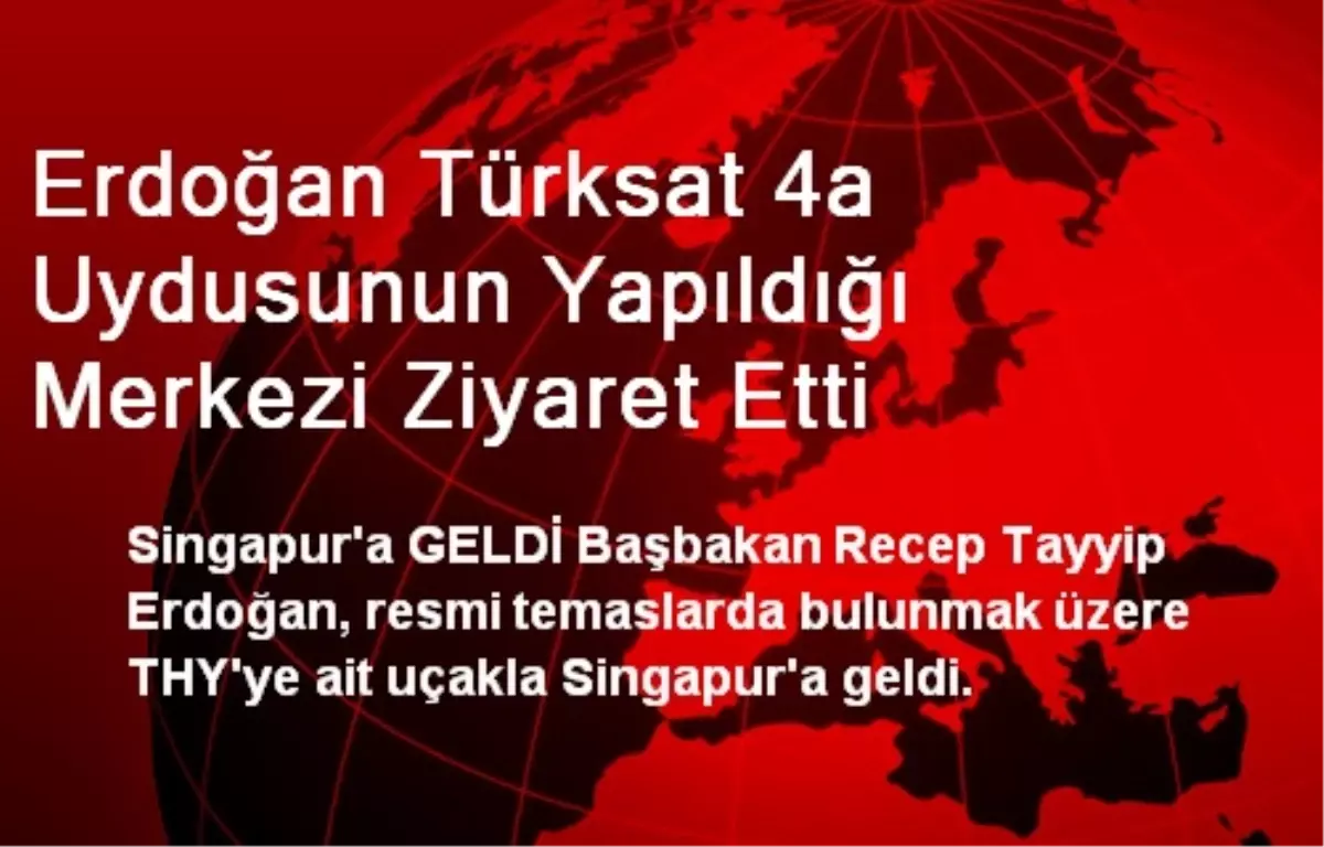 Erdoğan Türksat 4a Uydusunun Yapıldığı Merkezi Ziyaret Etti