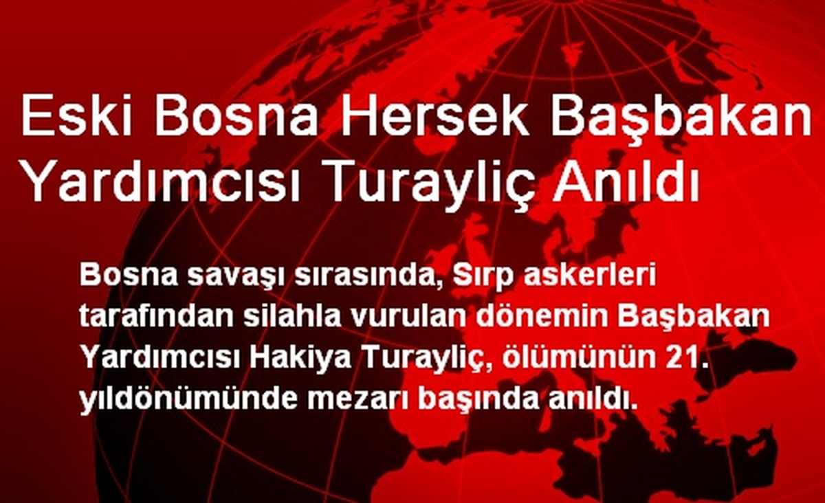 Eski Bosna Hersek Başbakan Yardımcısı Turayliç Anıldı