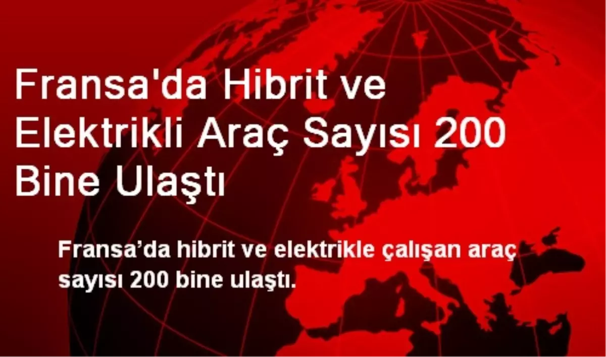 Fransa\'da Hibrit ve Elektrikli Araç Sayısı 200 Bine Ulaştı