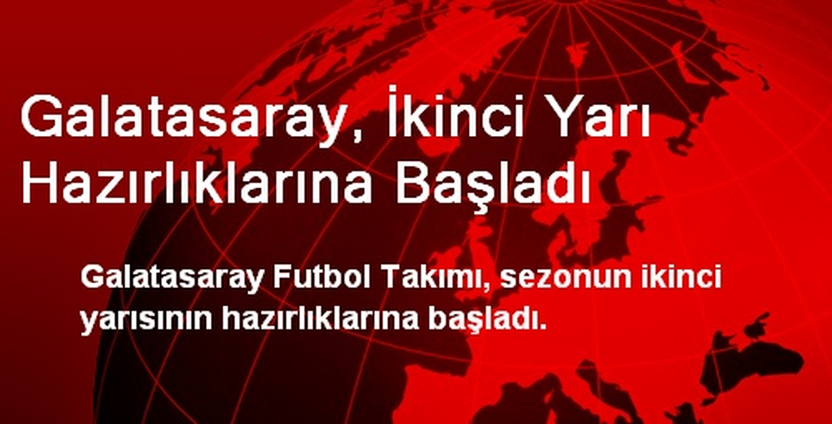 Galatasaray, İkinci Yarı Hazırlıklarına Başladı