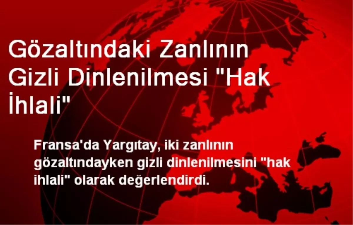 Gözaltındaki Zanlının Gizli Dinlenilmesi "Hak İhlali"