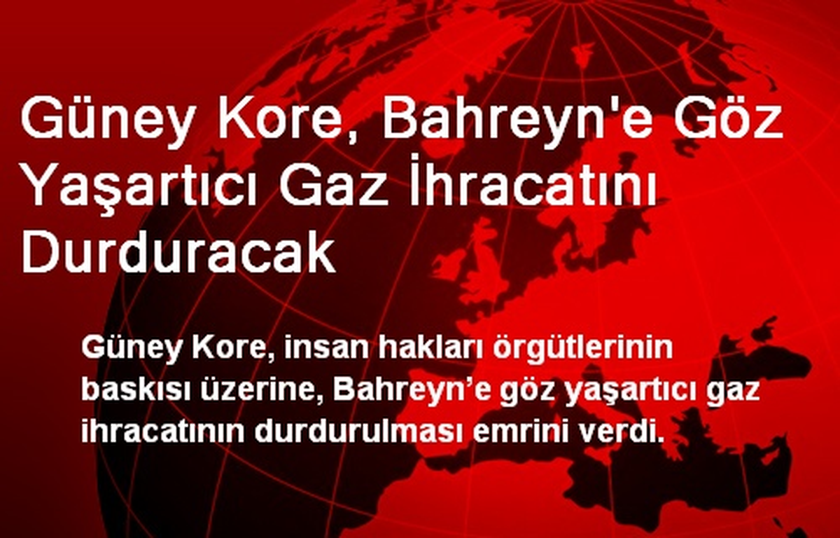 Güney Kore, Bahreyn\'e Göz Yaşartıcı Gaz İhracatını Durduracak