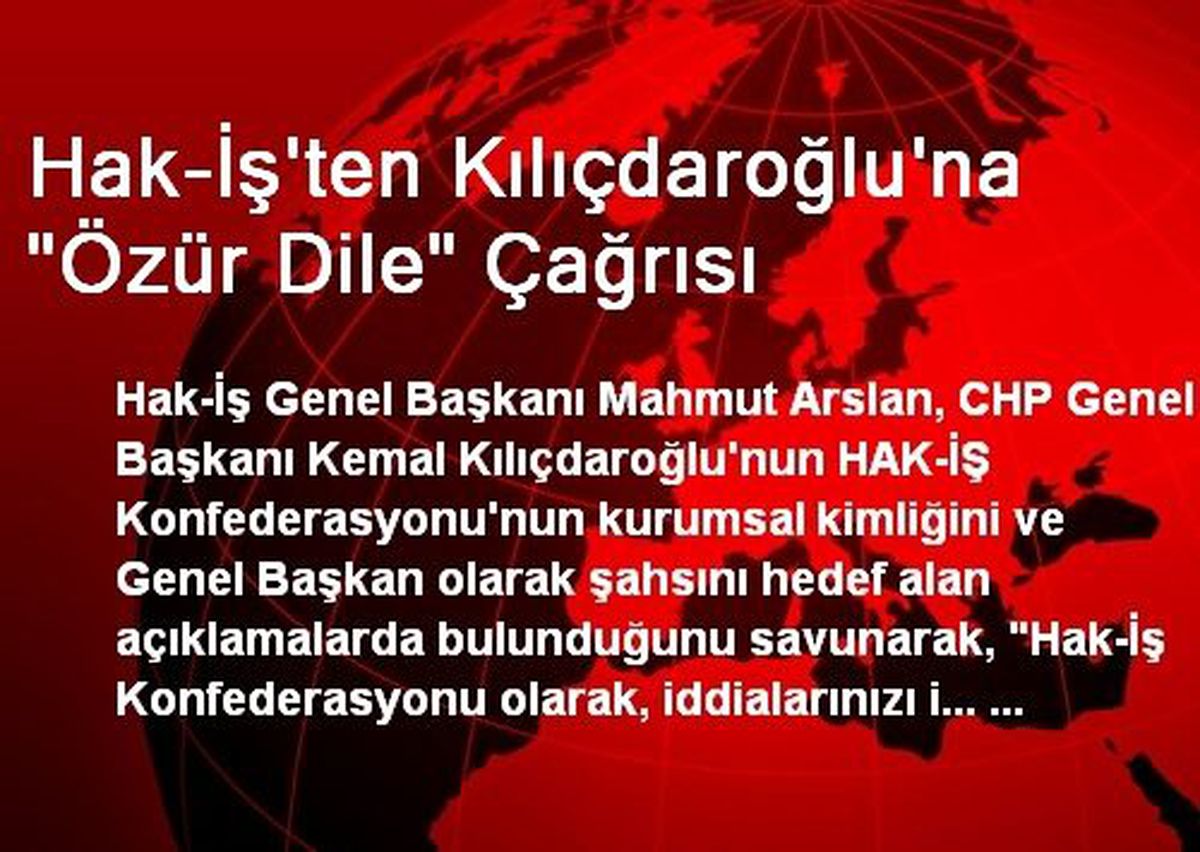 Hak-İş\'ten Kılıçdaroğlu\'na "Özür Dile" Çağrısı