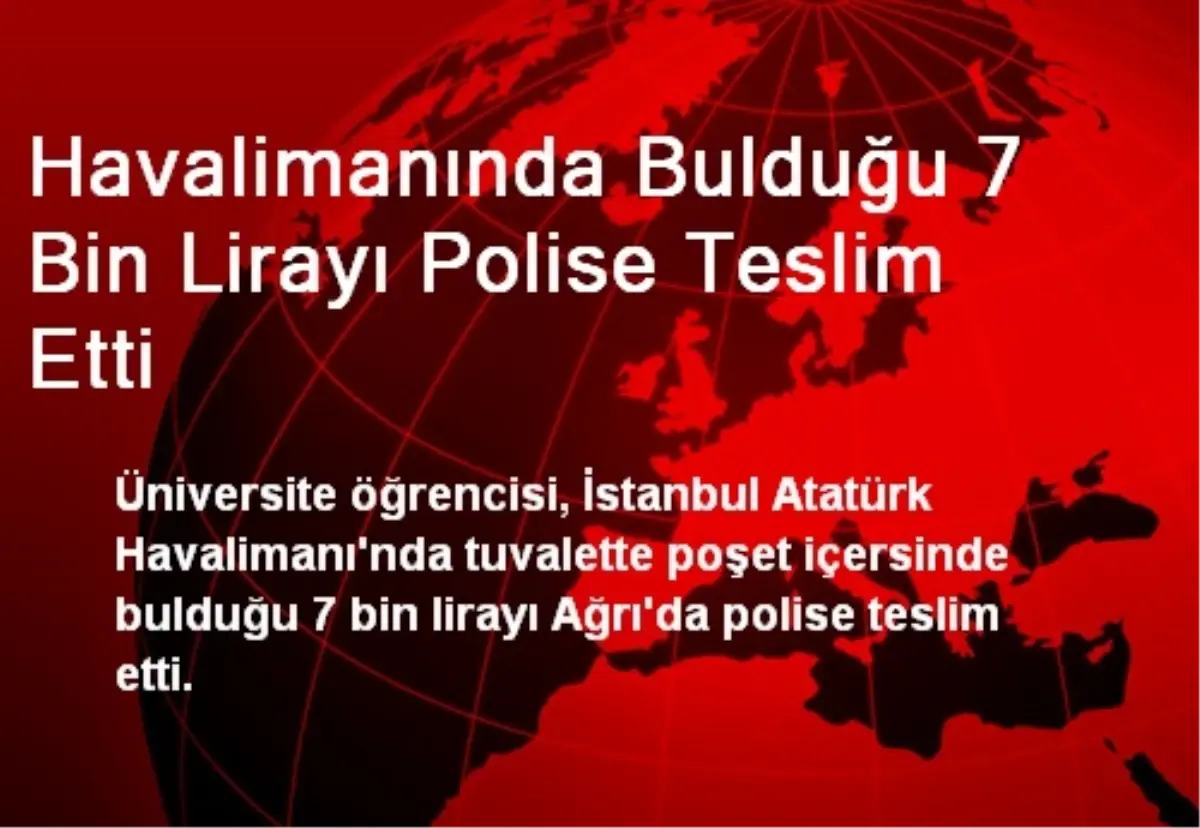 Havalimanında Bulduğu 7 Bin Lirayı Polise Teslim Etti