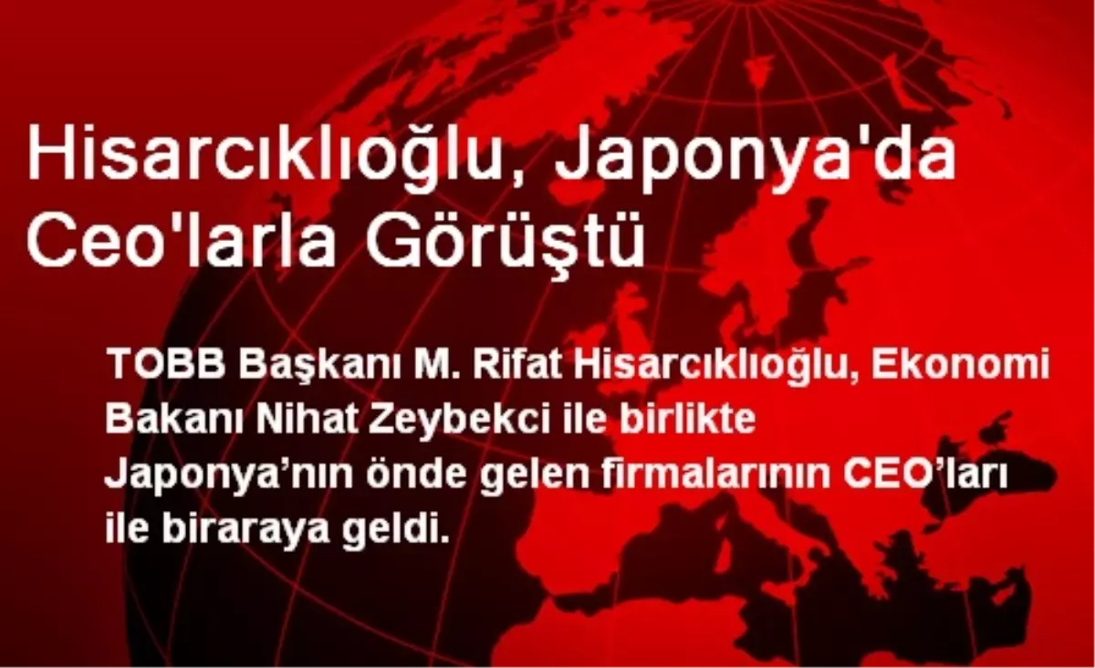 Hisarcıklıoğlu, Japonya\'da Ceo\'larla Görüştü