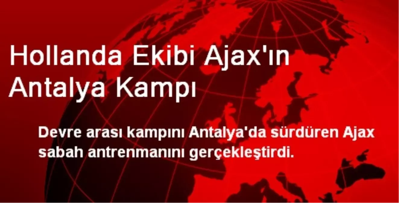 Hollanda Ekibi Ajax\'ın Antalya Kampı