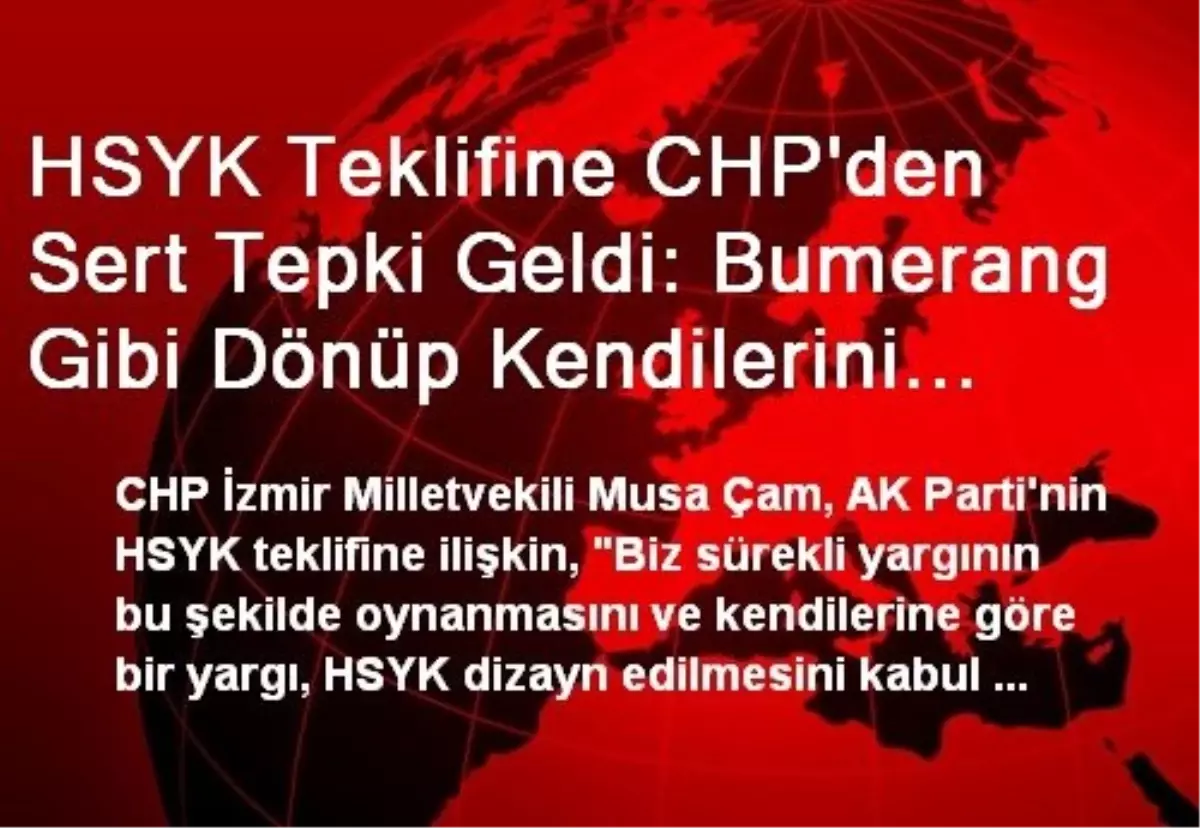 HSYK Teklifine CHP\'den Sert Tepki Geldi: Bumerang Gibi Dönüp Kendilerini Vurunca HSYK\'nın Yapısını...