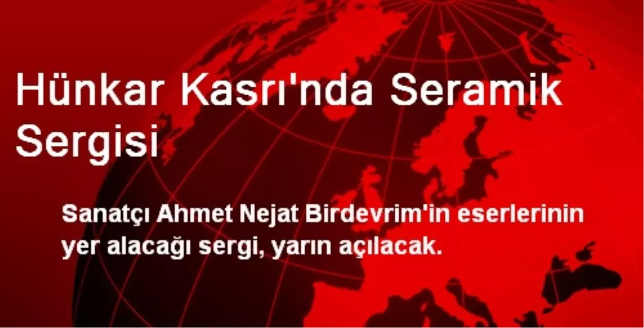 Hünkar Kasrı\'nda Seramik Sergisi