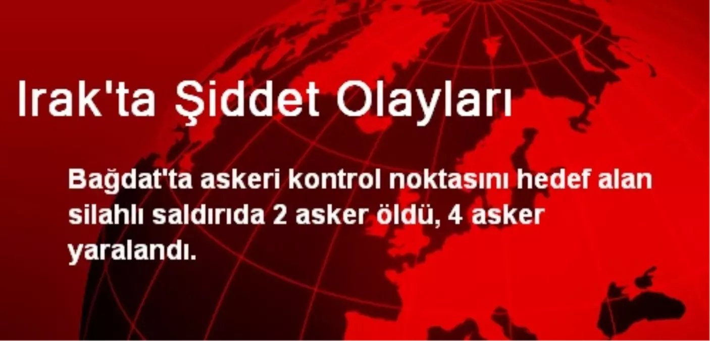 Bağdat\'ta Askeriyeye Silahlı Saldırı: 2 Ölü, 4 Yaralı