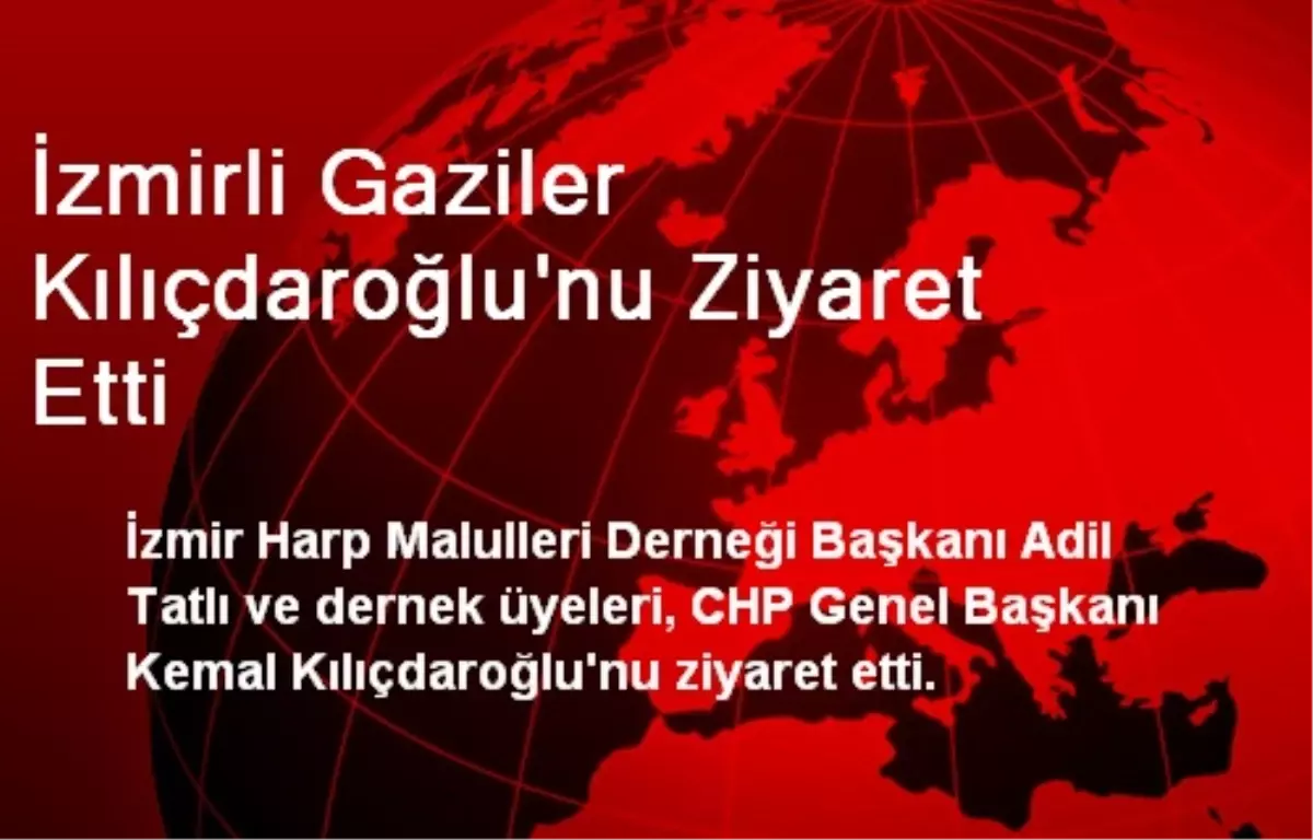 İzmirli Gaziler Kılıçdaroğlu\'nu Ziyaret Etti