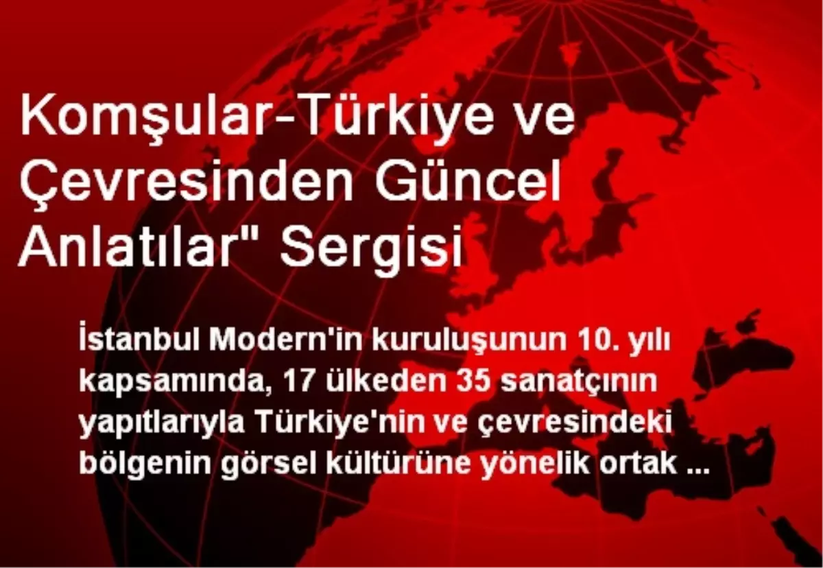 Komşular-Türkiye ve Çevresinden Güncel Anlatılar" Sergisi